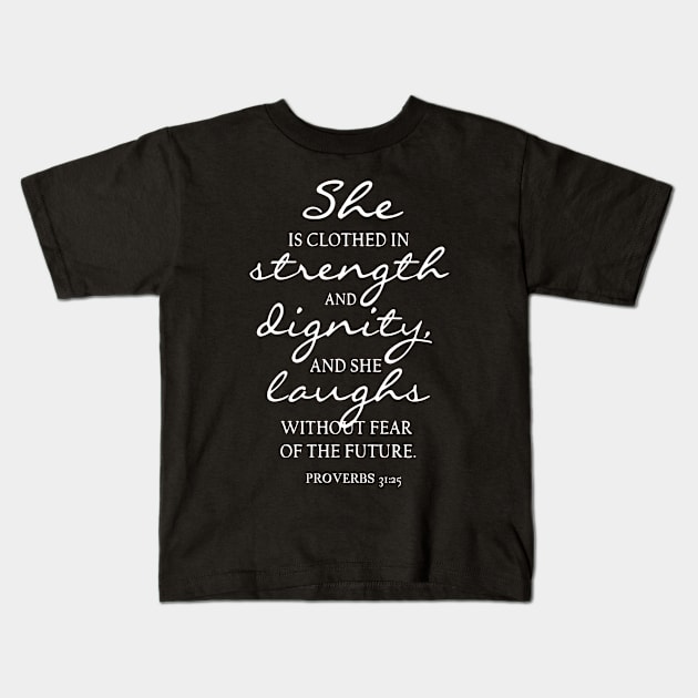 She Is Clothed in Strength and Dignity Proverbs 31 25 Kids T-Shirt by StacysCellar